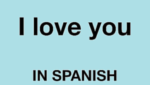 How To Say "I Love You" In Spanish